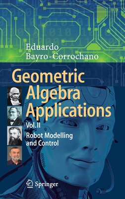 Geometric Algebra Applications Vol. II: Robot Modelling and Control - Bayro-Corrochano, Eduardo