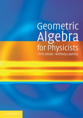 Geometric Algebra for Physicists - Doran, Chris, and Lasenby, Anthony