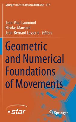 Geometric and Numerical Foundations of Movements - Laumond, Jean-Paul (Editor), and Mansard, Nicolas (Editor), and Lasserre, Jean-Bernard (Editor)