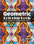 Geometric Coloring Book, Volume 14: 50 Beautiful Designs and Hours of Fun!!