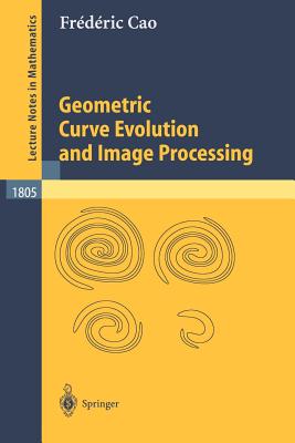 Geometric Curve Evolution and Image Processing - Cao, Frdric