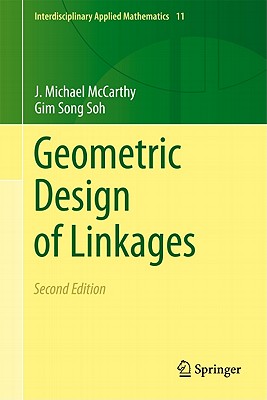 Geometric Design of Linkages - McCarthy, J Michael, and Soh, Gim Song