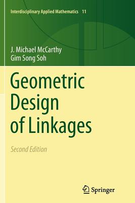 Geometric Design of Linkages - McCarthy, J. Michael, and Soh, Gim Song