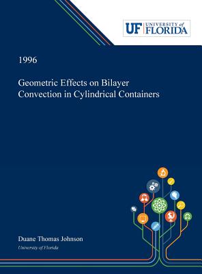 Geometric Effects on Bilayer Convection in Cylindrical Containers - Johnson, Duane