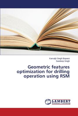 Geometric features optimization for drilling operation using RSM - Boparai Kamaljit Singh, and Singh Sandeep