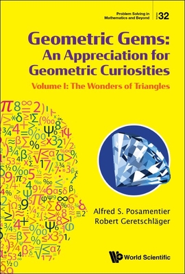 Geometric Gems: An Appreciation for Geometric Curiosities - Volume I: The Wonders of Triangles - Posamentier, Alfred S, and Geretschlager, Robert