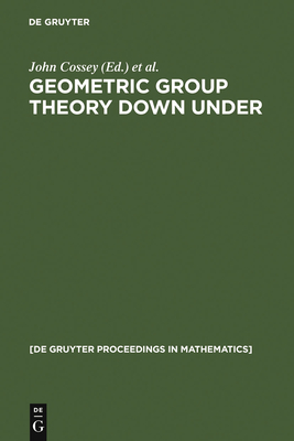 Geometric Group Theory Down Under - Cossey, John (Editor), and Miller, Charles F (Editor), and Neumann, Walter D (Editor)