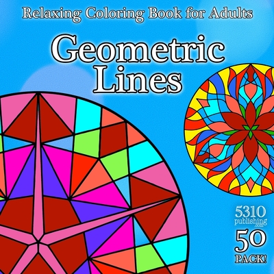 Geometric Lines: Relaxing Coloring Book for Adults - 5310 Publishing (Prepared for publication by), and Williams, Eric, and Williams, Alex (Designer)