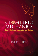 Geometric Mechanics, Part II: Rotating, Translating and Rolling