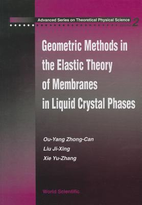 Geometric Methods in the Elastic Theory of Membranes in Liquid Crystal Phases - Ou-Yang, Zhong-Can, and Liu, Jixing, and Xie, Yuzhang