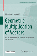 Geometric Multiplication of Vectors: An Introduction to Geometric Algebra in Physics