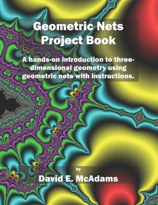 Geometric Nets Project Book: Geometric Nets to Cut Out and Construct - McAdams, David E