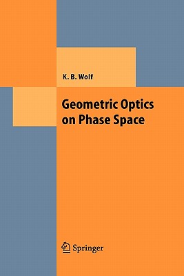 Geometric Optics on Phase Space - Wolf, Kurt Bernardo