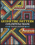 Geometric Pattern Coloring Book for Relaxation: Geometric Shapes and Patterns adults coloring Book for Stress Relief and Relaxation and all ages also for 9 grade 10th grade students