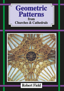Geometric Patterns from Churches and Cathedrals: And How to Draw Them