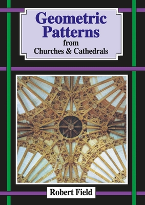 Geometric Patterns in Churches and Cathedrals - Field, Robert