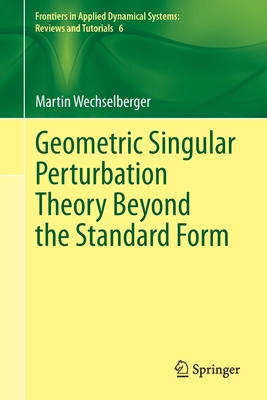Geometric Singular Perturbation Theory Beyond the Standard Form - Wechselberger, Martin