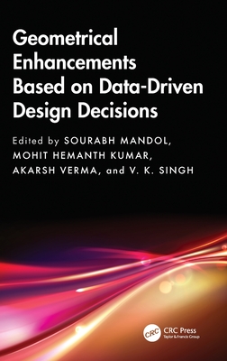 Geometrical Enhancements Based on Data-Driven Design Decisions - Mandol, Sourabh (Editor), and Kumar, Mohit Hemanth (Editor), and Verma, Akarsh (Editor)