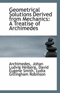 Geometrical Solutions Derived from Mechanics: A Treatise of Archimedes