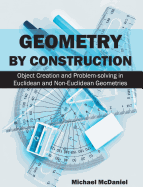 Geometry by Construction: Object Creation and Problem-Solving in Euclidean and Non-Euclidean Geometries
