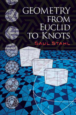 Geometry from Euclid to Knots - Stahl, Saul