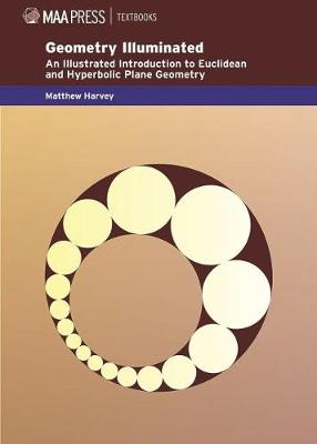 Geometry Illuminated: An Illustrated Introduction to Euclidean and Hyperbolic Plane Geometry - Harvey, Matthew