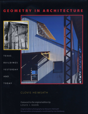 Geometry in Architecture: Texas Buildings Yesterday and Today - Heimsath, Clovis, and Kahn, Louis (Introduction by), and Heimsath, Maryann (Photographer)