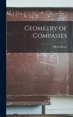 Geometry of Compasses - Byrne, Oliver