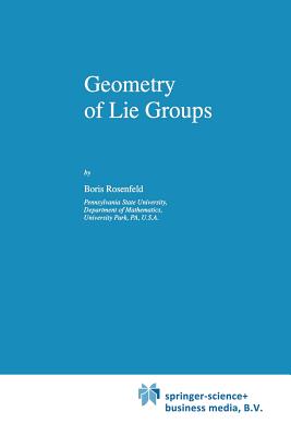 Geometry of Lie Groups - Rosenfeld, B., and Wiebe, Bill