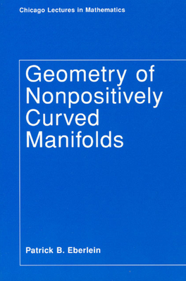 Geometry of Nonpositively Curved Manifolds - Eberlein, Patrick B