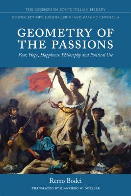 Geometry of the Passions: Fear, Hope, Happiness: Philosophy and Political Use - Bodei, Remo, and Doebler, Gianpiero W. (Translated by)