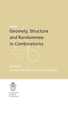 Geometry, Structure and Randomness in Combinatorics - Matousek, Ji  (Editor), and Neset il, Jaroslav (Editor), and Pellegrini, Marco (Editor)