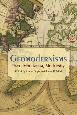 Geomodernisms: Race, Modernism, Modernity - Doyle, Laura (Editor), and Winkiel, Laura (Editor)