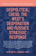 Geopolitical Chess: The West's Desperation And Russia's Strategic Response