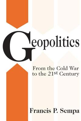 Geopolitics: From the Cold War to the 21st Century - Sempa, Francis