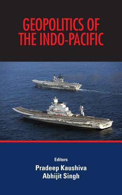 Geopolitics of the Indo-Pacific - Kaushiva, Pradeep (Editor), and Singh, Abhijit (Editor)