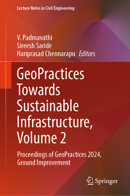 GeoPractices Towards Sustainable Infrastructure, Volume 2: Proceedings of GeoPractices 2024, Ground Improvement - Padmavathi, V. (Editor), and Saride, Sireesh (Editor), and Chennarapu, Hariprasad (Editor)
