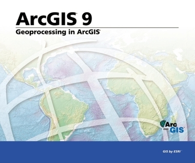 Geoprocessing in ArcGIS: ArcGIS 9 - ESRI Press (Creator)