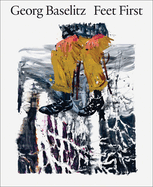 Georg Baselitz: Feet First