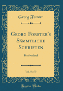 Georg Forster's Sammtliche Schriften, Vol. 8 of 9: Briefwechsel (Classic Reprint)