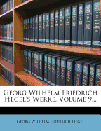 Georg Wilhelm Friedrich Hegel's Werke, Volume 9...