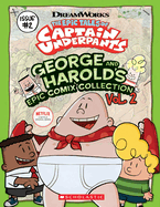 George and Harold's Epic Comix Collection Vol. 2 (the Epic Tales of Captain Underpants Tv): Volume 2