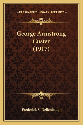 George Armstrong Custer (1917) - Dellenbaugh, Frederick S