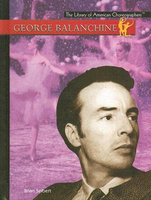 George Balanchine - Seibert, Brian