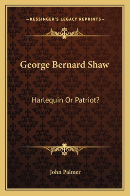 George Bernard Shaw: Harlequin Or Patriot? - Palmer, John