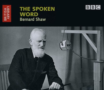 George Bernard Shaw - Shaw, George Bernard, and British Library Sound Archive