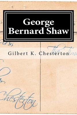 George Bernard Shaw - Chesterton, Gilbert K