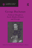 George Buchanan: Political Thought in Early Modern Britain and Europe