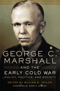 George C. Marshall and the Early Cold War: Policy, Politics, and Society