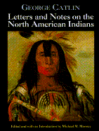 George Catlin's Letters & Notes of North American Indians